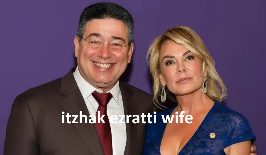 Itzhak Ezratti Wife